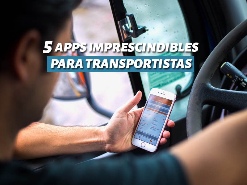 5 APPS IMPRESCINDIBLES PARA TRANSPORTISTAS