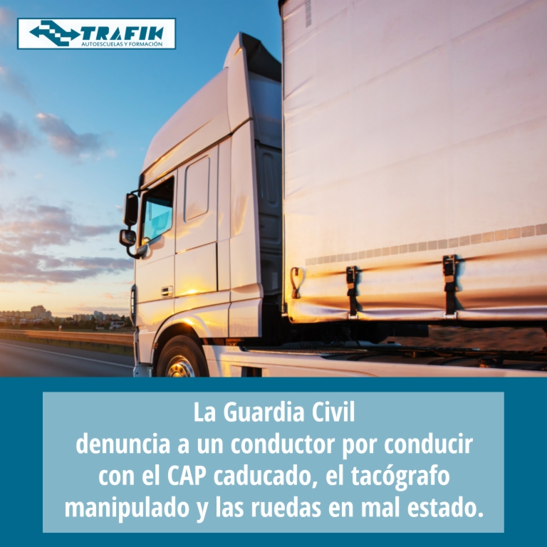 La Guardia Civil denuncia a un conductor por conducir con el CAP caducado, el tacógrafo manipulado y las ruedas en mal estado.